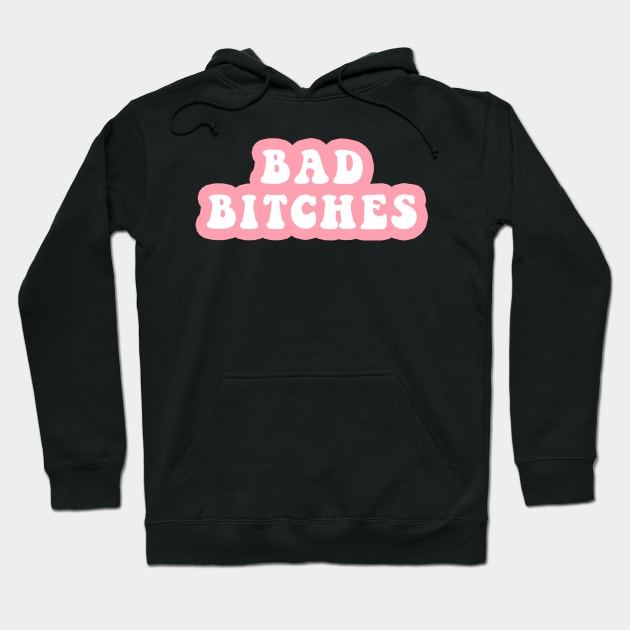 Bad Bitches Hoodie by CityNoir